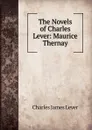The Novels of Charles Lever: Maurice Thernay - Lever Charles James