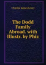 The Dodd Family Abroad. with Illustr. by Phiz - Lever Charles James