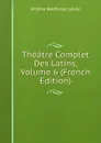 Theatre Complet Des Latins, Volume 6 (French Edition) - Jérome Balthazar Levée