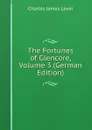 The Fortunes of Glencore, Volume 3 (German Edition) - Lever Charles James