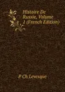 Histoire De Russie, Volume 1 (French Edition) - P Ch Levesque