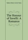 The Honour of Savelli: A Romance - Sidney Kilner Levett-Yeats