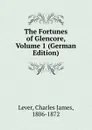 The Fortunes of Glencore, Volume 1 (German Edition) - Lever Charles James