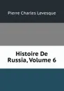 Histoire De Russia, Volume 6 - Pierre Charles Levesque