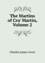 The Martins of Cro. Martin, Volume 2 - Lever Charles James