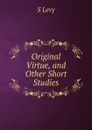 Original Virtue, and Other Short Studies - S Levy