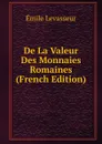 De La Valeur Des Monnaies Romaines (French Edition) - Émile Levasseur