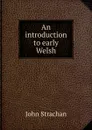 An introduction to early Welsh - John Strachan