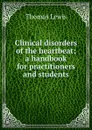 Clinical disorders of the heartbeat; a handbook for practitioners and students - Thomas Lewis