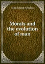 Morals and the evolution of man - Nordau Max Simon