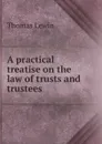 A practical treatise on the law of trusts and trustees - Thomas Lewin