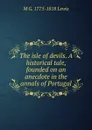 The isle of devils. A historical tale, founded on an anecdote in the annals of Portugal - M G. 1775-1818 Lewis