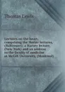 Lectures on the heart, comprising the Herter lectures, (Baltimore); a Harvey lecture, (New York) and an address to the faculty of medicine at McGill University, (Montreal) - Thomas Lewis