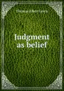 Judgment as belief - Thomas Albert Lewis