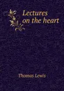 Lectures on the heart - Thomas Lewis