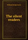 The silent readers - William Dodge Lewis