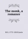 The monk, a romance - M G. 1775-1818 Lewis