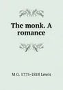 The monk. A romance - M G. 1775-1818 Lewis