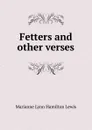 Fetters and other verses - Marianne Lynn Hamilton Lewis