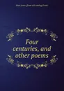 Four centuries, and other poems - Rees Jones. [from old catalog] Lewis