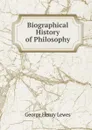 Biographical History of Philosophy - George Henry Lewes