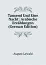 Tausend Und Eine Nacht: Arabische Erzahlungen (German Edition) - August Lewald