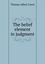 The belief element in judgment - Thomas Albert Lewis