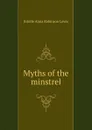 Myths of the minstrel - Estelle Anna Robinson Lewis