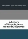A history of Walpole, Mass. from earliest times - Isaac Newton. [from old catalog] Lewis