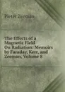 The Effects of a Magnetic Field On Radiation: Memoirs by Faraday, Kerr, and Zeeman, Volume 8 - Pieter Zeeman