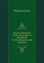 Clinical Disorders of the Heart Beat: A Handbook for Practitioners and Students - Thomas Lewis