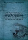 The Register of Marriages, Christenings and Burials in the Church of Saint Mary, Lewisham: Kent (Being Such Portions of the Registers As Were Saved from the Fire of 1830) from 1558 to 1750 - Eng St. Mary's Church Lewisham