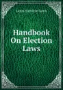 Handbook On Election Laws - James Hamilton Lewis