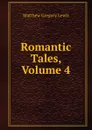 Romantic Tales, Volume 4 - Matthew Gregory Lewis