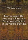 Proceedings of the New England Historic Genealogical Society at the Annual Meeting - Winslow Lewis