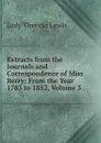 Extracts from the Journals and Correspondence of Miss Berry: From the Year 1783 to 1852, Volume 3 - Lady Theresa Lewis