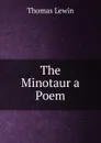 The Minotaur a Poem - Thomas Lewin