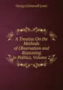 A Treatise On the Methods of Observation and Reasoning in Politics, Volume 2 - George Cornewall Lewis