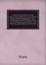 Plato Contra Atheos: Plato Against the Atheists; Or, the Tenth Book of the Dialogue On Laws, Accompanied with Critical Notes, and Followed by Extended . and Theology, Especially As Compared - Plato