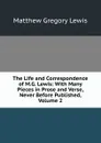 The Life and Correspondence of M.G. Lewis: With Many Pieces in Prose and Verse, Never Before Published, Volume 2 - Matthew Gregory Lewis