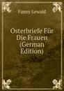 Osterbriefe Fur Die Frauen (German Edition) - Fanny Lewald
