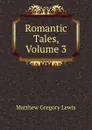 Romantic Tales, Volume 3 - Matthew Gregory Lewis