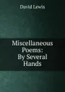 Miscellaneous Poems: By Several Hands - David Lewis