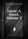 Dacre: A Novel, Volume 3 - Frances Talbot Parker Morley