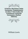 Il Diritto Marittimo Della Germania: Commentario Al Libro V Del Codice Di Commercio Generale Germanico (Italian Edition) - William Lewis
