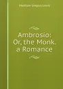 Ambrosio: Or, the Monk. a Romance - Matthew Gregory Lewis