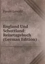 England Und Schottland: Reisetagebuch (German Edition) - Fanny Lewald