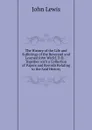The History of the Life and Sufferings of the Reverend and Learned John Wiclif, D.D. .: Together with a Collection of Papers and Records Relating to the Said History - John Lewis