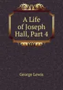 A Life of Joseph Hall, Part 4 - George Lewis