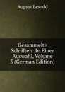Gesammelte Schriften: In Einer Auswahl, Volume 3 (German Edition) - August Lewald